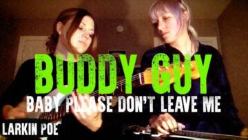 Buddy Guy Baby Please Dont Leave Me (Larkin Poe Cover)