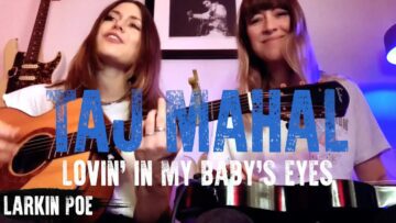 Taj Mahal Lovin In My Babys Eyes (Larkin Poe Cover)