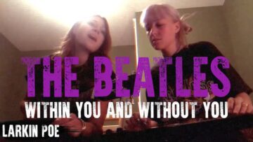 The Beatles Within You And Without You (Larkin Poe Cover)