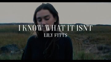 Lily Fitts – I Know What It Isnt (Official Video)