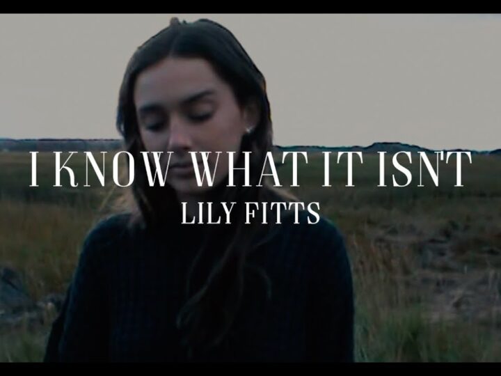 Lily Fitts – I Know What It Isnt (Official Video)